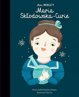 Mali WIELCY. Maria Skłodowska-Curie  Wydawnictwo Smart Books