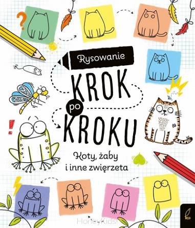 Rysowanie krok po kroku.  Koty żaby i inne zwierzęta Wydawnictwo Wilga