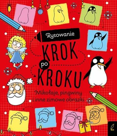 Rysowanie krok po kroku Mikołaje pingwiny i inne zimowe obrazki Wydawnictwo Wilga