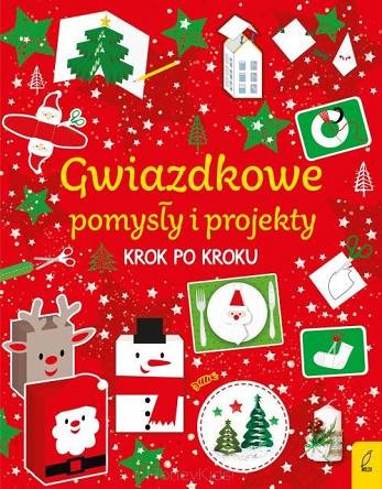 Gwiazdkowe pomysły i projekty krok po kroku Wydawnictwo Wilga