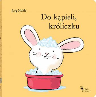 Do kąpieli, króliczku - Wydawnictwo Dwie Siostry